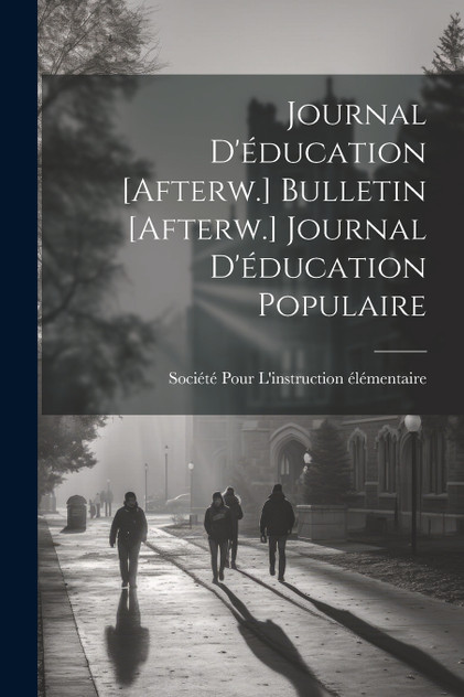 Journal D'éducation [Afterw.] Bulletin [Afterw.] Journal D'éducation Populaire