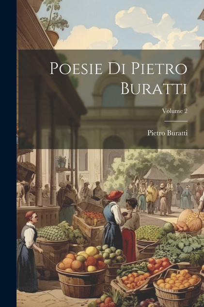 Poesie Di Pietro Buratti; Volume 2 Poesie Di Pietro Buratti; Volume 2