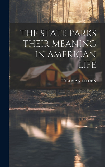 THE STATE PARKS THEIR MEANING IN AMERICAN LIFE