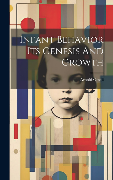 Infant Behavior Its Genesis And Growth Infant Behavior Its Genesis And Growth