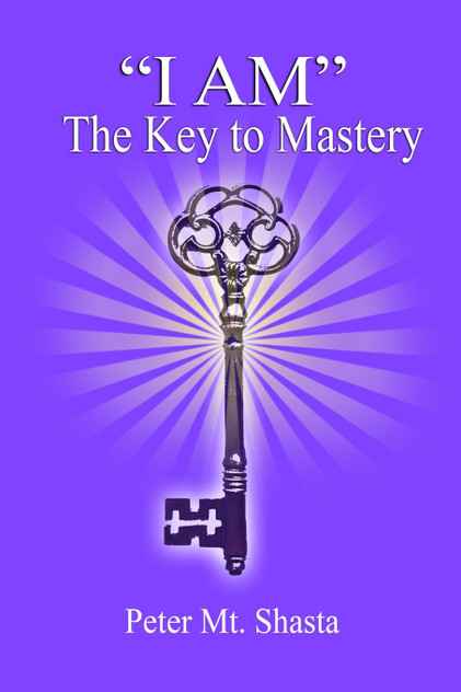 "I AM" the Key to Mastery "I AM" the Key to Mastery