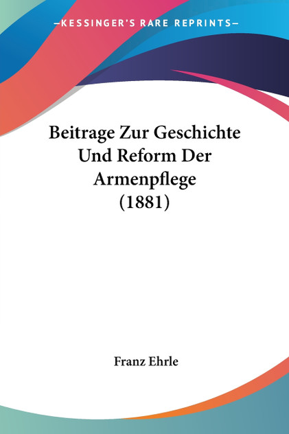 Beitrage Zur Geschichte Und Reform Der Armenpflege (1881)