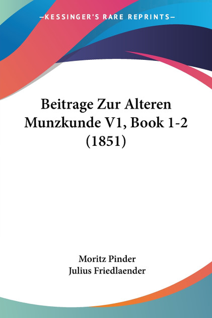 Beitrage Zur Alteren Munzkunde V1, Book 1-2 (1851) Beitrage Zur Alteren Munzkunde V1, Book 1-2 (1851)
