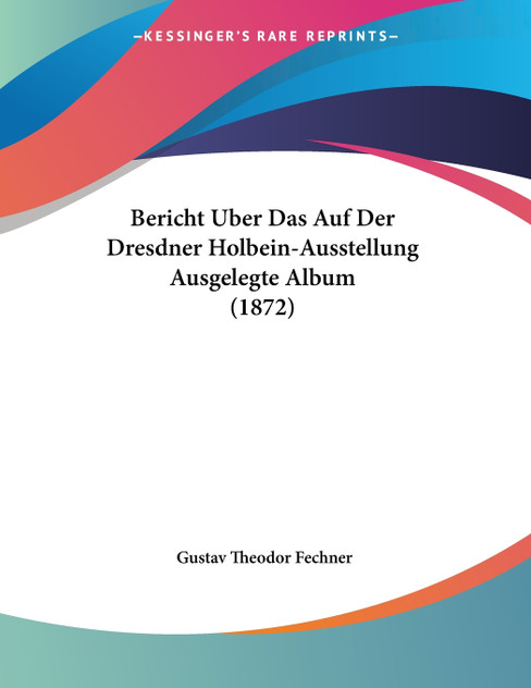 Bericht Uber Das Auf Der Dresdner Holbein-Ausstellung Ausgelegte Album (1872)