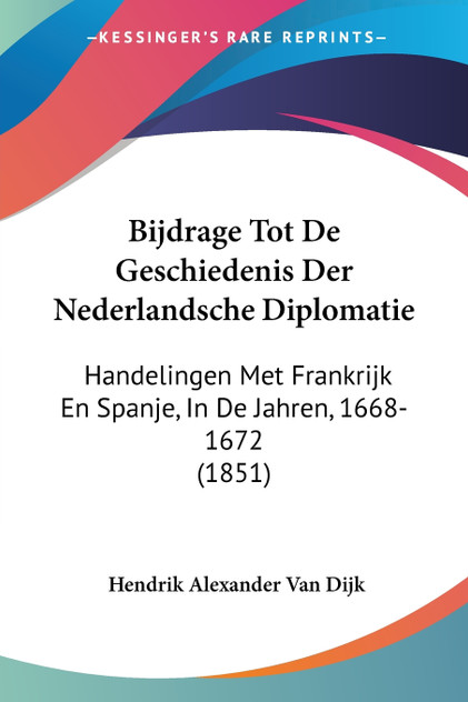 Bijdrage Tot De Geschiedenis Der Nederlandsche Diplomatie Bijdrage Tot De Geschiedenis Der Nederlandsche Diplomatie