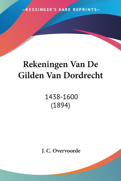 Rekeningen Van De Gilden Van Dordrecht Rekeningen Van De Gilden Van Dordrecht