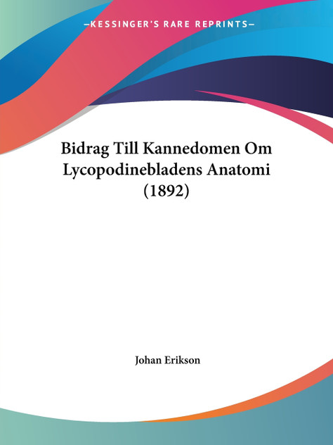 Bidrag Till Kannedomen Om Lycopodinebladens Anatomi (1892) Bidrag Till Kannedomen Om Lycopodinebladens Anatomi (1892)