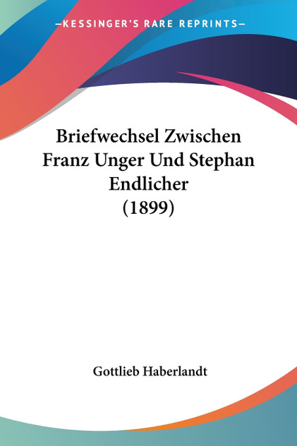 Briefwechsel Zwischen Franz Unger Und Stephan Endlicher (1899)