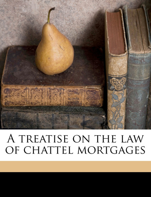 A treatise on the law of chattel mortgages