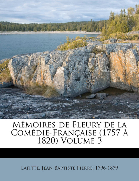 Mémoires de Fleury de la Comédie-Française (1757 à 1820) Volume 3 Mémoires de Fleury de la Comédie-Française (1757 à 1820) Volume 3