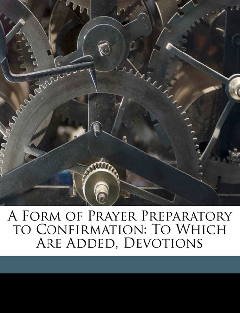 A Form of Prayer Preparatory to Confirmation A Form of Prayer Preparatory to Confirmation