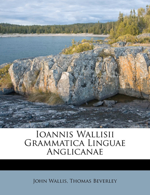 Ioannis Wallisii Grammatica Linguae Anglicanae Ioannis Wallisii Grammatica Linguae Anglicanae