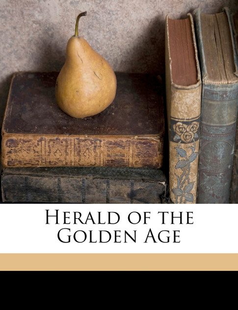 Herald of the Golden Age Volume Jul 1913 Herald of the Golden Age Volume Jul 1913