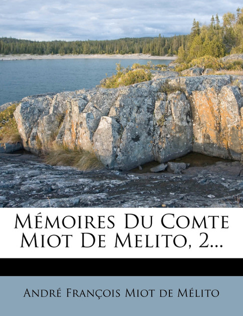 Mémoires Du Comte Miot De Melito, 2... Mémoires Du Comte Miot De Melito, 2...