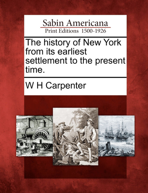 The history of New York from its earliest settlement to the present time. The history of New York from its earliest settlement to the present time.