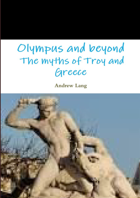 Olympus and beyond The myths of Troy and Greece Olympus and beyond The myths of Troy and Greece