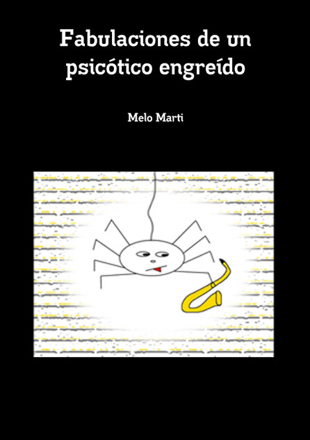 Fabulaciones de un psicótico engreído Fabulaciones de un psicótico engreído