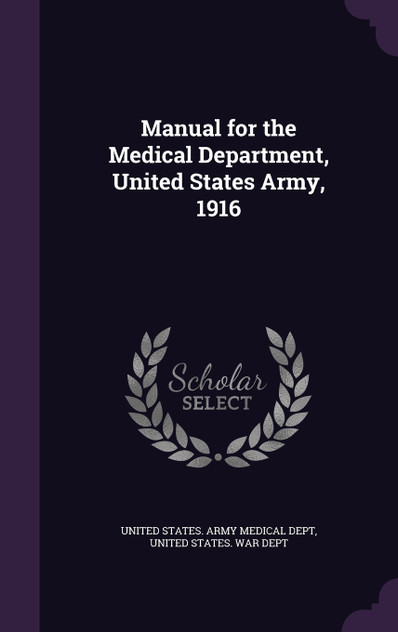 Manual for the Medical Department, United States Army, 1916 Manual for the Medical Department, United States Army, 1916