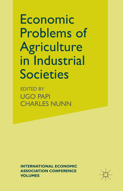 Economic Problems of Agriculture in Industrial Societies Economic Problems of Agriculture in Industrial Societies
