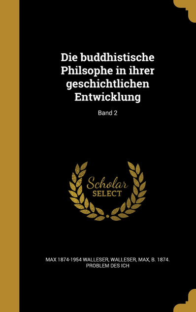 Die buddhistische Philsophe in ihrer geschichtlichen Entwicklung; Band 2 Die buddhistische Philsophe in ihrer geschichtlichen Entwicklung; Band 2