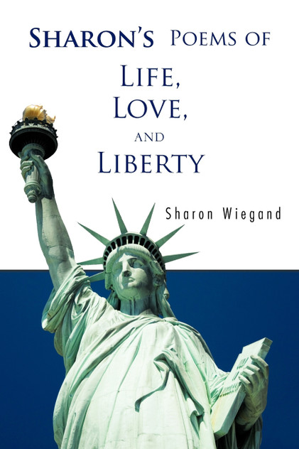 Sharon's Poems of Life, Love, and Liberty Sharon's Poems of Life, Love, and Liberty