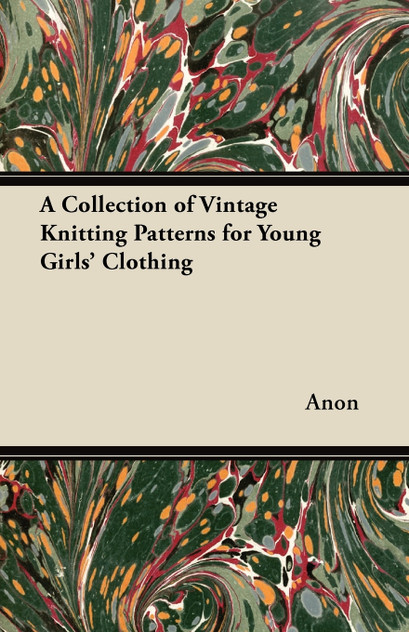 A Collection of Vintage Knitting Patterns for Young Girls' Clothing A Collection of Vintage Knitting Patterns for Young Girls' Clothing