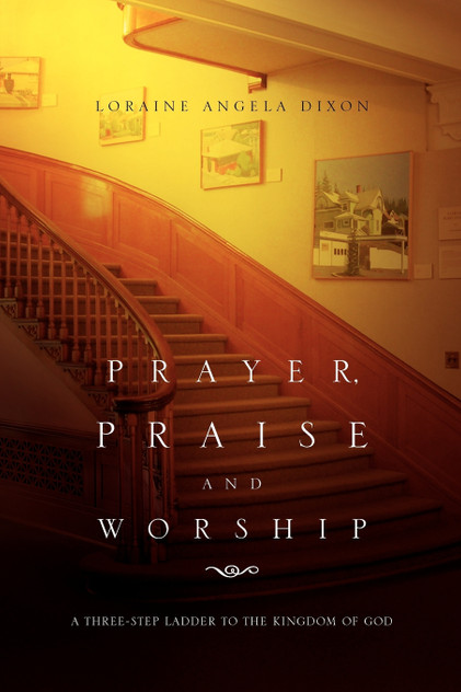 Prayer, Praise and Worship Prayer, Praise and Worship