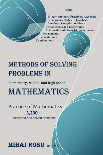 Methods of Solving Problems in Elementary, Middle, and High School Mathematics Methods of Solving Problems in Elementary, Middle, and High School Mathematics