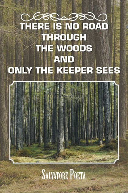 There Is No Road Through the Woods and Only the Keeper Sees There Is No Road Through the Woods and Only the Keeper Sees