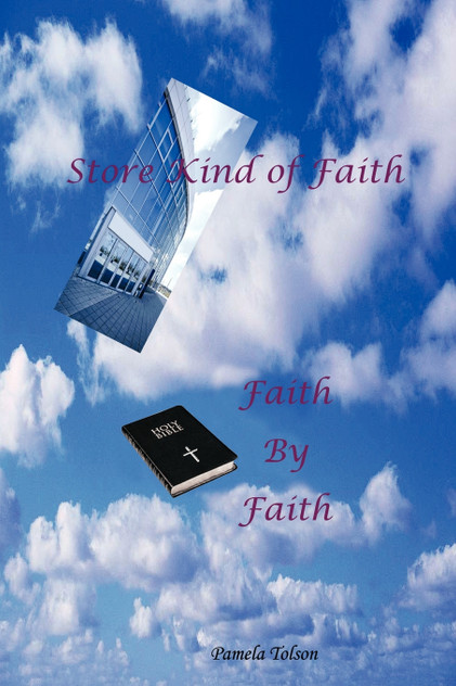 STORE KIND OF FAITH, FAITH BY FAITH
