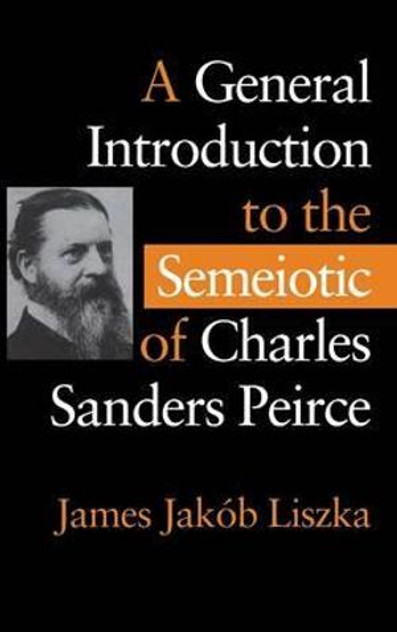 A General Introduction to the Semiotic of Charles Sanders Peirce A General Introduction to the Semiotic of Charles Sanders Peirce