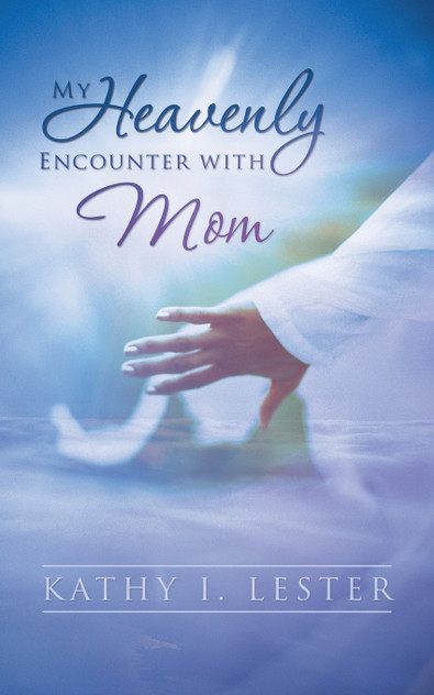 My Heavenly Encounter with Mom My Heavenly Encounter with Mom