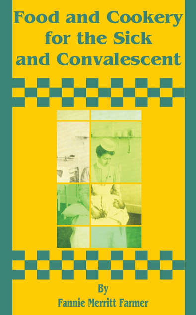 Food and Cookery for the Sick and Convalescent Food and Cookery for the Sick and Convalescent