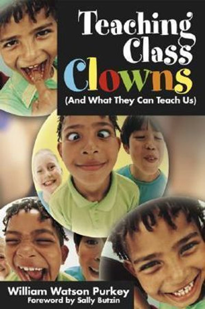 Teaching Class Clowns (And What They Can Teach Us) Teaching Class Clowns (And What They Can Teach Us)