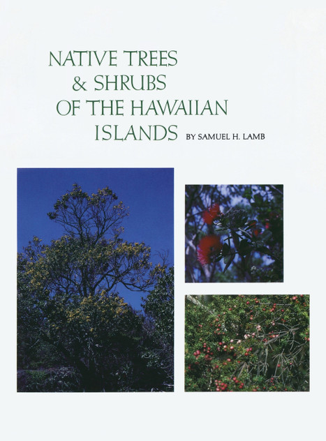 Native Trees and Shrubs of the Hawaiian Islands Native Trees and Shrubs of the Hawaiian Islands