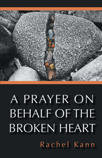 A PRAYER ON BEHALF OF THE BROKEN HEART A PRAYER ON BEHALF OF THE BROKEN HEART