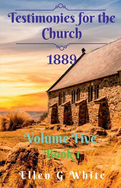 Testimonies for the Church Volume Five (1889) Book 1 Testimonies for the Church Volume Five (1889) Book 1