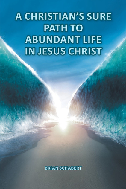 A Christian's Sure Path to Abundant Life in Jesus Christ A Christian's Sure Path to Abundant Life in Jesus Christ