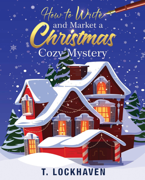 How to Write and Market a Christmas Cozy Mystery How to Write and Market a Christmas Cozy Mystery