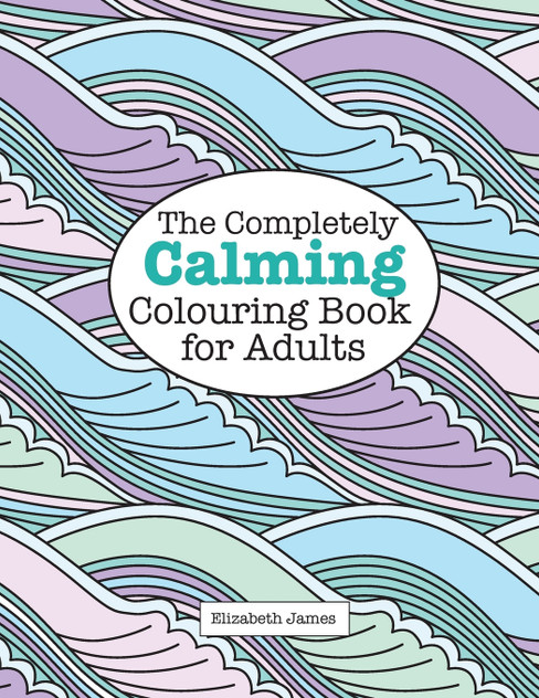 The Completely CALMING Colouring Book for Adults The Completely CALMING Colouring Book for Adults