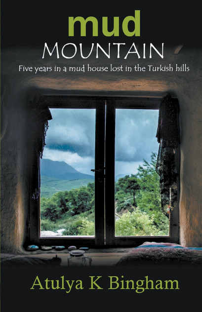 Mud Mountain - Five Years In A Mud House Lost In The Turkish Hills Mud Mountain - Five Years In A Mud House Lost In The Turkish Hills