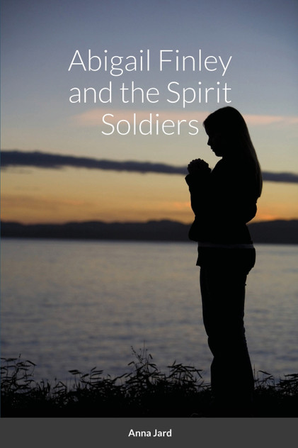 Abigail Finley and the Spirit Soldiers Abigail Finley and the Spirit Soldiers