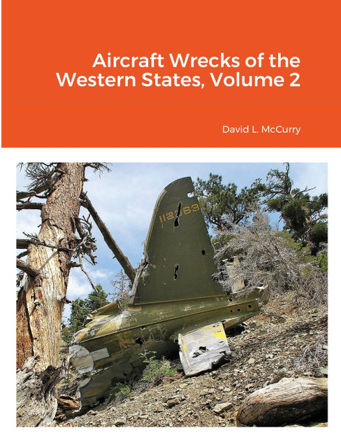 Aircraft Wrecks of the Western States, Volume 2 Aircraft Wrecks of the Western States, Volume 2