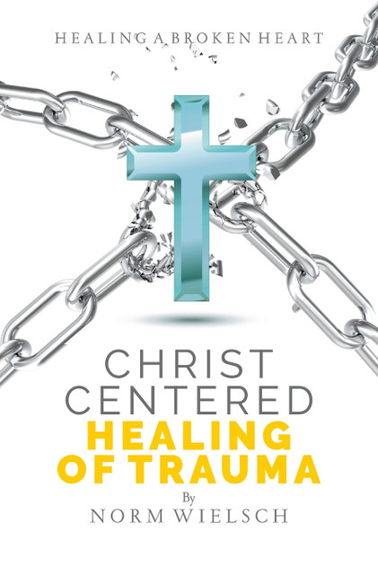 Christ Centered Healing of Trauma Christ Centered Healing of Trauma