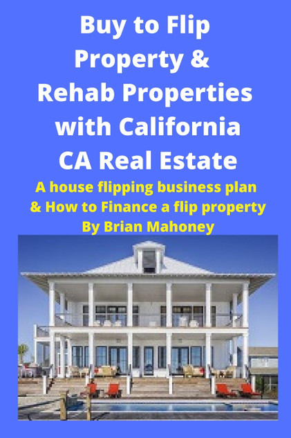 Buy to Flip Property & Rehab Properties with California CA Real Estate