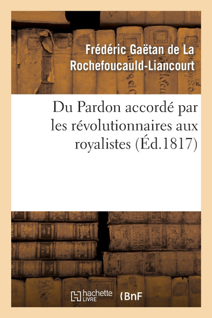 Du Pardon accordé par les révolutionnaires aux royalistes Du Pardon accordé par les révolutionnaires aux royalistes