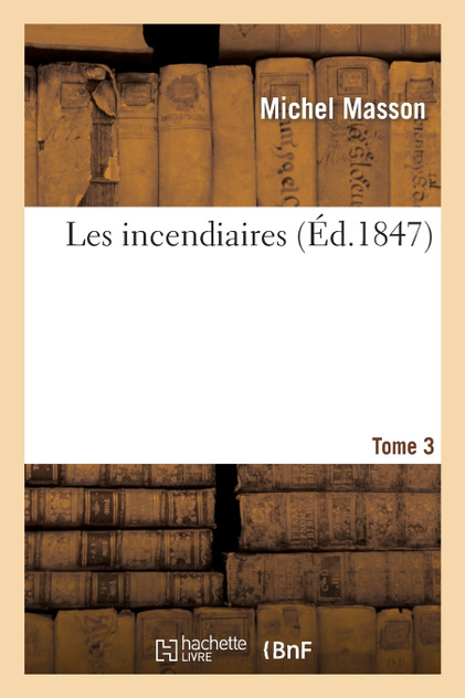 Les incendiaires. Tome 3