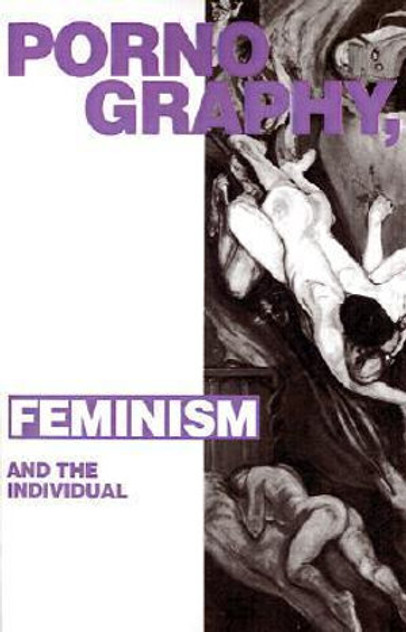 Pornography, Feminism and the Individual Pornography, Feminism and the Individual