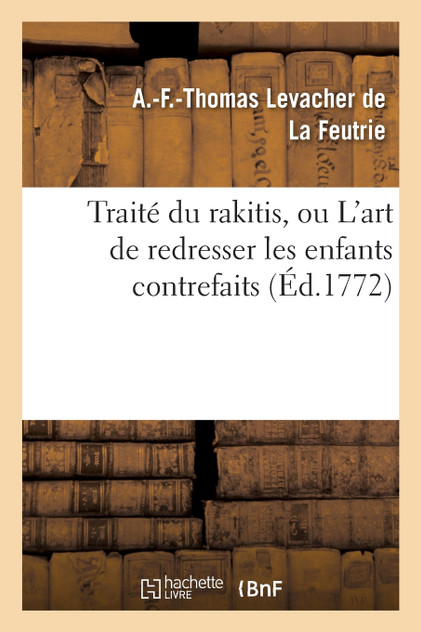 Traité du rakitis, ou L'art de redresser les enfants contrefaits