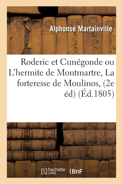 Roderic et Cunégonde ou L'hermite de Montmartre, ou La forteresse de Moulinos, ou Le revenant